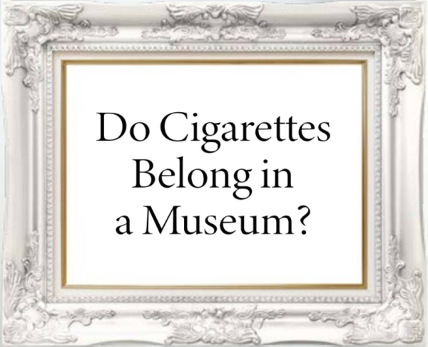 Do cigarettes belong in a museum?